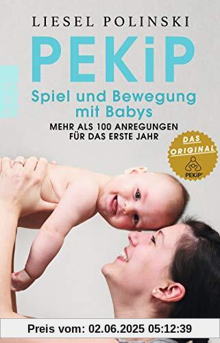 PEKiP: Spiel und Bewegung mit Babys: Mehr als 100 Anregungen für das erste Jahr