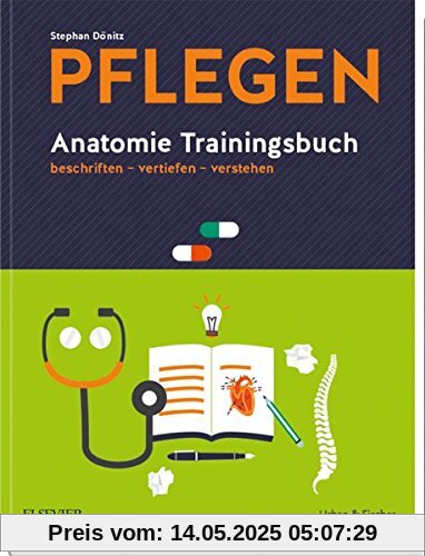 PFLEGEN Anatomie Trainingsbuch: beschriften - vertiefen - verstehen