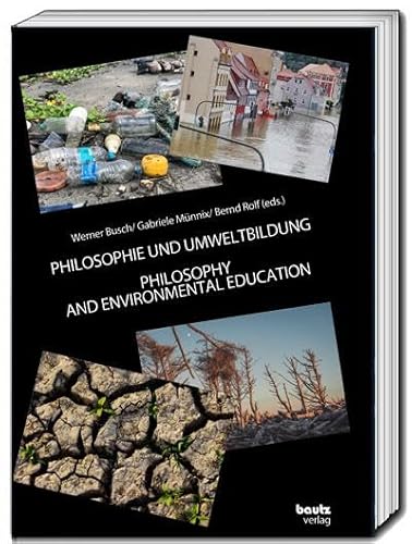 PHILOSOPHIE UND UMWELTBILDUNG: PHILOSOPHIE AND ENVIRONMENTAL EDUCATION PHILOSOPHIE UND UMWELTBILDUNG: PHILOSOPHIE AND ENVIRONMENTAL EDUCATION von Traugott Bautz