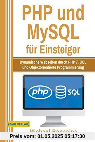 PHP und MySQL für Einsteiger: Dynamische Webseiten durch PHP 7, SQL und Objektorientierte Programmierung