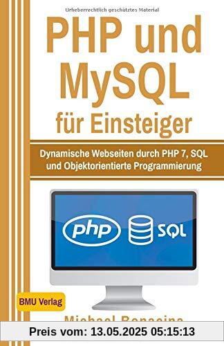 PHP und MySQL: für Einsteiger: Dynamische Webseiten durch PHP 7, SQL und Objektorientierte Programmierung