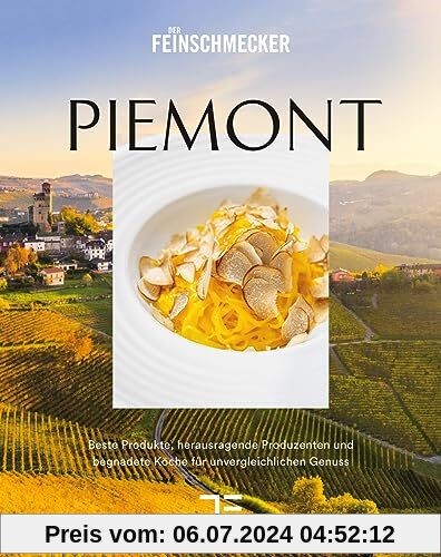 PIEMONT: Beste Produkte, herausragende Produzenten und großartige Köche für unvergleichlichen Genuss