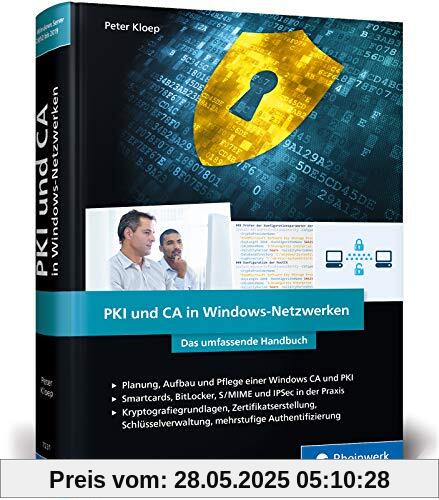 PKI und CA in Windows-Netzwerken: Das Handbuch für Administratoren. Zertifikat-Management und Sicherheit für Ihre Windows-Systeme PKI und CA in Windows-Netzwerken: Das Handbuch für Administratoren. Zertifikat-Management und Sicherheit für Ihre Windows-Systeme