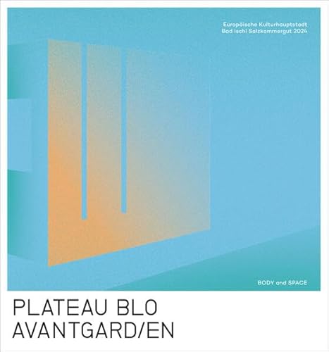 PLATEAU BLO & AVANTGARD/EN: [BODY and SPACE] (artedition · Verlag Bibliothek der Provinz) von Bibliothek der Provinz