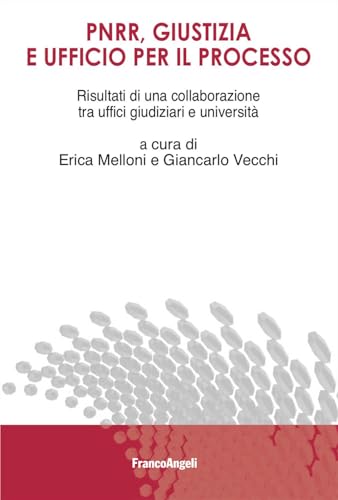 PNRR, giustizia e ufficio per il processo. Risultati di una collaborazione tra uffici giudiziari e università (Università-Economia) von Franco Angeli