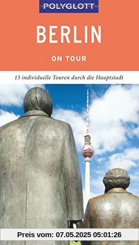 POLYGLOTT on tour Reiseführer Berlin: Individuelle Touren durch die Stadt POLYGLOTT on tour Reiseführer Berlin: Individuelle Touren durch die Stadt