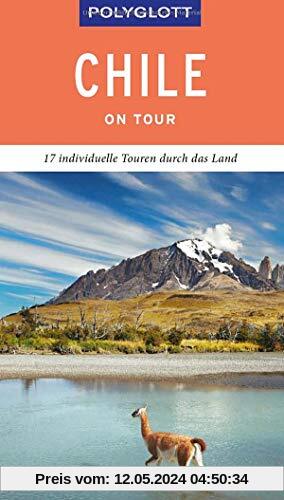 POLYGLOTT on tour Reiseführer Chile: 17 individuelle Touren durch das Land
