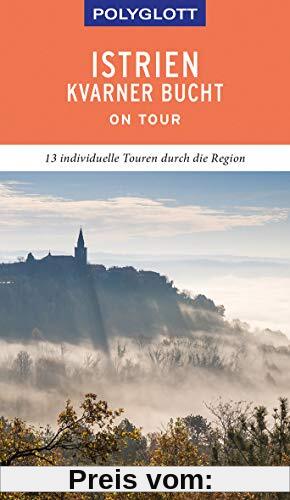 POLYGLOTT on tour Reiseführer Istrien/Kvarner Bucht: Individuelle Touren durch die Region