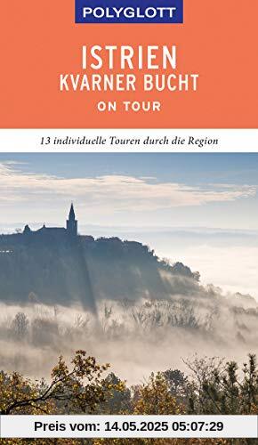 POLYGLOTT on tour Reiseführer Istrien/Kvarner Bucht: Individuelle Touren durch die Region POLYGLOTT on tour Reiseführer Istrien/Kvarner Bucht: Individuelle Touren durch die Region