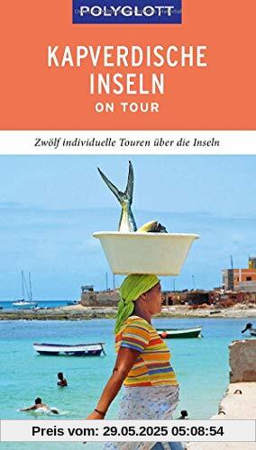 POLYGLOTT on tour Reiseführer Kapverdische Inseln: Zwölf individuelle Touren über den Archipel