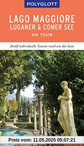 POLYGLOTT on tour Reiseführer Lago Maggiore, Luganer & Comer See: Individuelle Touren durch die Region