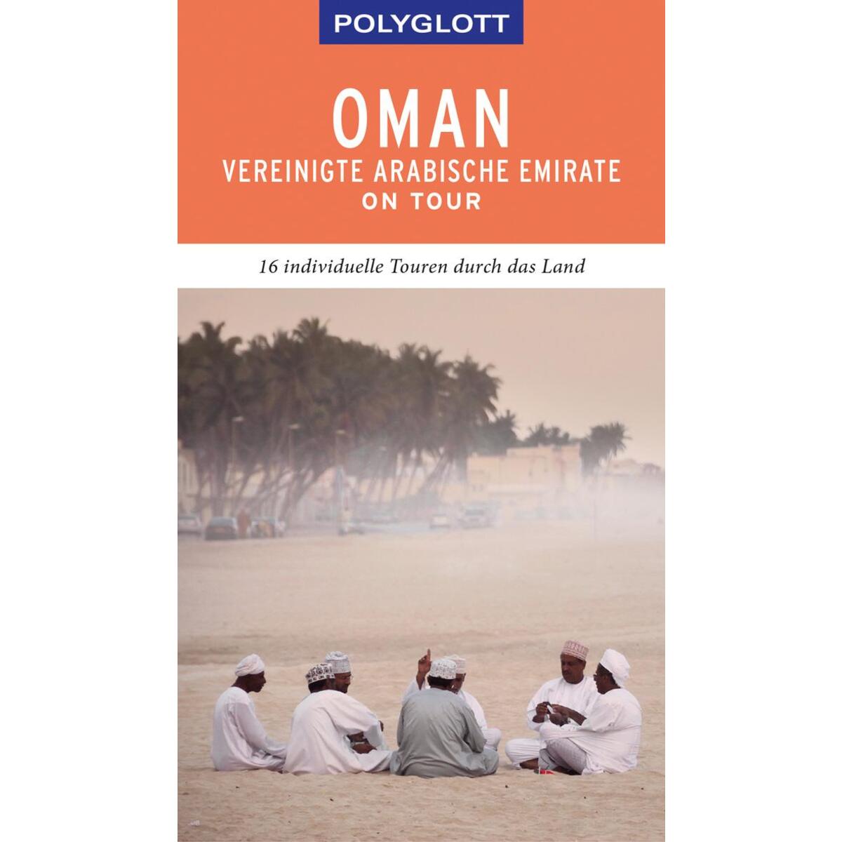 POLYGLOTT on tour Reiseführer Oman & Vereinigte Arabische Emirate POLYGLOTT on tour Reiseführer Oman & Vereinigte Arabische Emirate von Polyglott Verlag