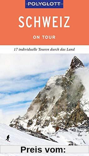 POLYGLOTT on tour Reiseführer Schweiz: 17 individuelle Touren durch das Land
