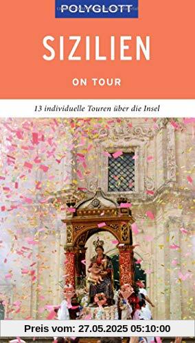POLYGLOTT on tour Reiseführer Sizilien: Individuelle Touren über die Insel