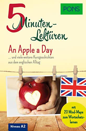 PONS 10-Minuten-Lektüren Englisch A2 An Apple a Day: Kurzgeschichten aus dem englischen Alltag mit 20 Mind-Maps zum Wortschatzlernen. (PONS 5-Minuten-Lektüren)