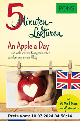 PONS 10-Minuten-Lektüren Englisch A2 An Apple a Day ... und viele weitere Kurzgeschichten aus dem englischen Alltag. Mit 20 Mind-Maps zum Wortschatzlernen. (PONS 5-Minuten-Lektüren)