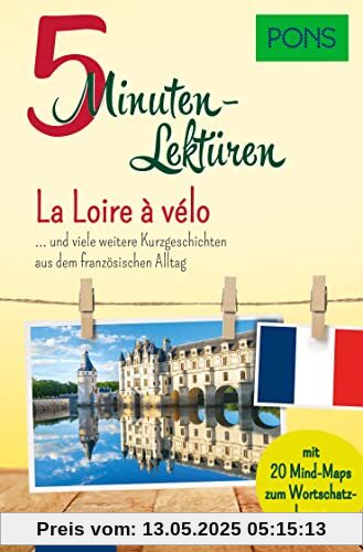 PONS 10-Minuten-Lektüren Französisch A2 La loire à vélo und viele weitere Kurzgeschichten aus dem französischen Alltag: und viele weitere ... Wortschatzlernen. (PONS 5-Minuten-Lektüren)