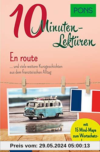 PONS 10-Minuten-Lektüren Französisch B1 - En route …. und viele weitere Kurzgeschichten aus dem französischen Alltag