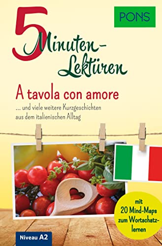 PONS 5-Minuten-Lektüren Italienisch A2 A tavola con amore: Kurzgeschichten aus dem italienischen Alltag mit 20 Mind-Maps zum Wortschatzlernen