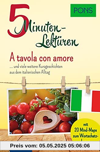 PONS 10-Minuten-Lektüren Italienisch A2 A tavola con amore ... und viele weitere Kurzgeschichten aus dem italienischen Alltag. Mit 20 Mind-Maps zum Wortschatzlernen (PONS 5-Minuten-Lektüren)