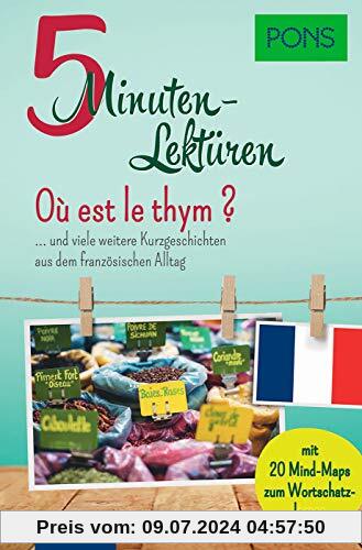 PONS 5-Minuten-Lektüre Französisch A1 - Où est le thym ? … und viele weitere Kurzgeschichten aus dem französischen Alltag. Mit 20 Mind-Maps zum Wortschatzlernen. (PONS 5-Minuten-Lektüren)