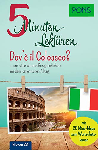 PONS 5-Minuten-Lektüren Italienisch A1 - Dov'è il Colosseo? … und viele weitere Kurzgeschichten aus dem italienischen Alltag. Mit 20 Mind-Maps zum Wortschatzlernen.