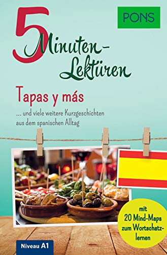 PONS 5-Minutenlektüre Spanisch A1 - Tapas y más: Kurzgeschichten aus dem spanischen Alltag mit 20 Mind-Maps zum Wortschatzlernen. (PONS 5-Minuten-Lektüren)