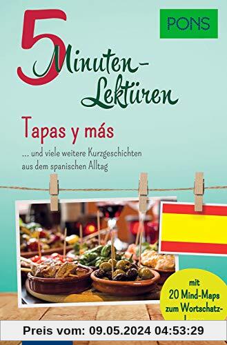 PONS 5-Minutenlektüre Spanisch A1 - Tapas y más … und viele weitere Kurzgeschichten aus dem spanischen Alltag. Mit 20 Mind-Maps zum Wortschatzlernen. (PONS 5-Minuten-Lektüren)