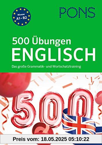 PONS 500 Übungen Englisch: Das große Grammatik- und Wortschatztraining