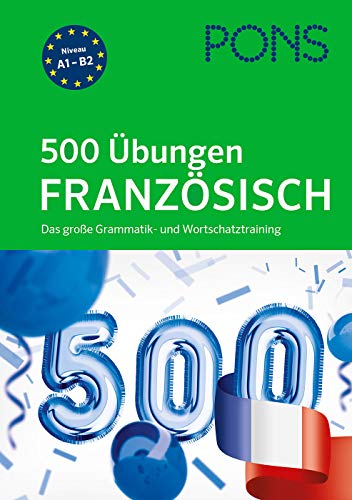 PONS 500 Übungen Französisch: Das große Grammatik- und Wortschatztraining