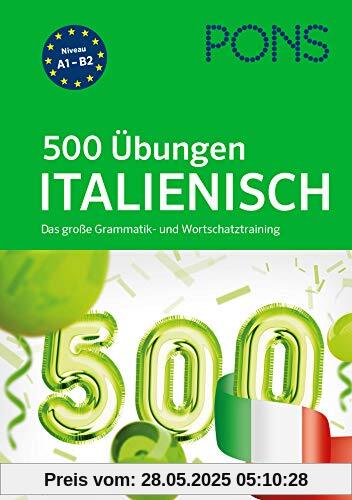 PONS 500 Übungen Italienisch: Das große Grammatik- und Wortschatztraining