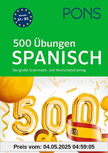 PONS 500 Übungen Spanisch: Das große Grammatik- und Wortschatztraining