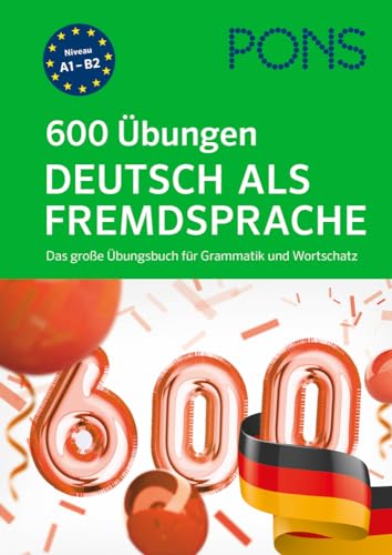 PONS 600 Übungen Deutsch als Fremdsprache: Das große Übungsbuch für Grammatik und Wortschatz PONS 600 Übungen Deutsch als Fremdsprache: Das große Übungsbuch für Grammatik und Wortschatz
