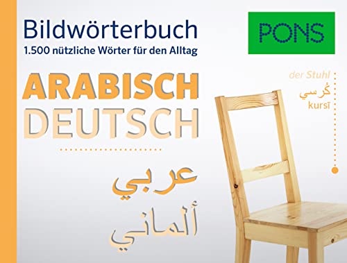 PONS Bildwörterbuch Arabisch: Die wichtigsten Begriffe und Redewendungen in topaktuellen Bildern für den Alltag: 1.500 nützliche Wörter für den Alltag PONS Bildwörterbuch Arabisch: Die wichtigsten Begriffe und Redewendungen in topaktuellen Bildern für den Alltag: 1.500 nützliche Wörter für den Alltag