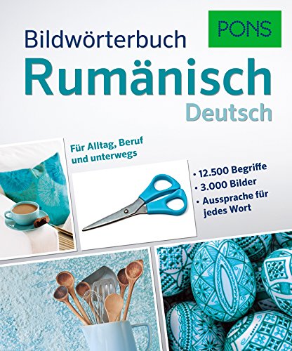 PONS Bildwörterbuch Rumänisch: 12.500 Begriffe und Redewendungen in 3.000 topaktuellen Bildern für Alltag, Beruf und unterwegs.