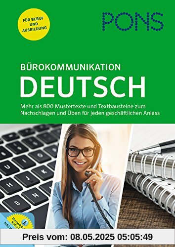 PONS Bürokommunikation Deutsch: Mustertexte, Textbausteine und Übungen für jeden geschäftlichen Anlass PONS Bürokommunikation Deutsch: Mustertexte, Textbausteine und Übungen für jeden geschäftlichen Anlass