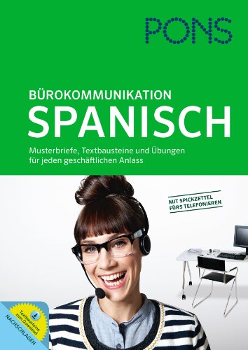 PONS Bürokommunikation Spanisch: Musterbriefe, Textbausteine und Übungen für jeden geschäftlichen Anlass PONS Bürokommunikation Spanisch: Musterbriefe, Textbausteine und Übungen für jeden geschäftlichen Anlass