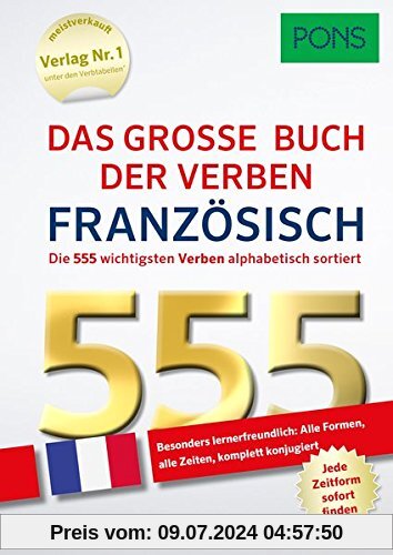PONS Das große Buch der Verben Französisch: Die 555 wichtigsten Verben. Alle Formen, alle Zeiten – komplett konjugiert (PONS 555 Verben)