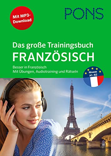 PONS Das große Trainingsbuch Französisch: Besser in Französisch mit Übungen, Audiotraining und Rätseln PONS Das große Trainingsbuch Französisch: Besser in Französisch mit Übungen, Audiotraining und Rätseln