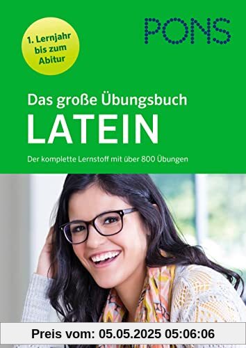 PONS Das große Übungsbuch Latein 1. Lernjahr bis Abitur: Der komplette Lernstoff mit über 800 Übungen