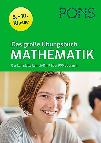 PONS Das große Übungsbuch Mathematik 5.-10. Klasse: Der komplette Lernstoff mit über 900 Übungen PONS Das große Übungsbuch Mathematik 5.-10. Klasse: Der komplette Lernstoff mit über 900 Übungen