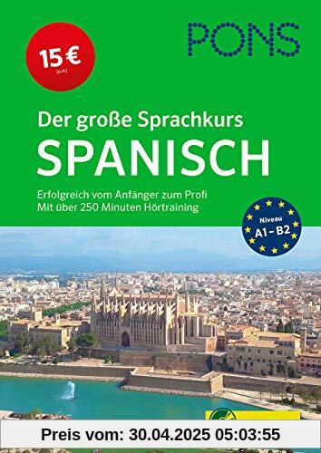 PONS Der große Sprachkurs Spanisch: Erfolgreich vom Anfänger zum Profi: Erfolgreich vom Anfänger zum Profi - Mit über 250 Minuten Hörtraining