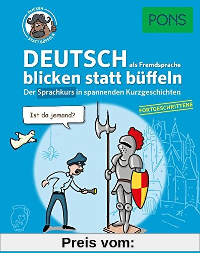 PONS Deutsch als Fremdsprache blicken statt büffeln: Der Sprachkurs in spannenden Kurzgeschichten für Fortgeschrittene (PONS blicken statt büffeln)