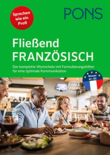 PONS Fließend Französisch: Der komplette Wortschatz mit Formulierungshilfen für eine optimale Kommunikation (PONS Fließend sprechen)