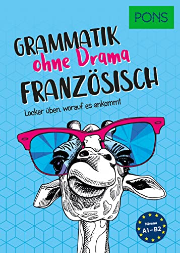 PONS Französisch Grammatik ohne Drama: Locker üben, worauf es ankommt (PONS Grammatik ohne Drama)