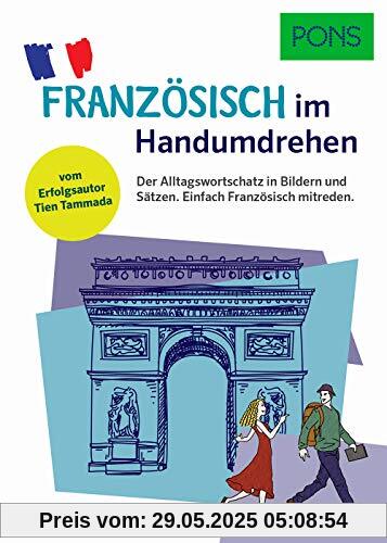 PONS Französisch im Handumdrehen: Der Alltagswortschatz in Bildern und Sätzen. Einfach Französisch mitreden. Vom Erfolgsautor des Grammatik-Märchens (PONS … im Handumdrehen)