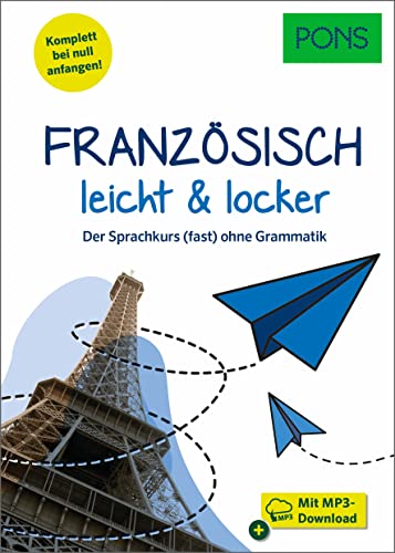 PONS Französisch lernen leicht & locker: Der Sprachkurs (fast) ohne Grammatik mit MP3-Download (PONS leicht und locker) von PONS Langenscheidt GmbH