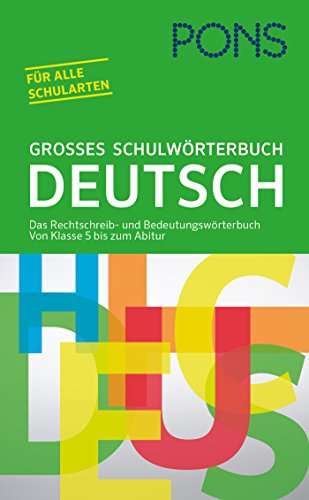PONS Großes Schulwörterbuch Deutsch: Das Rechtschreib- und Bedeutungswörterbuch. Von Klasse 5 bis zum Abitur für alle Schularten
