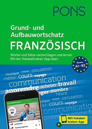PONS Grund- und Aufbauwortschatz Französisch: Wörter und Sätze nachschlagen und lernen – mit Vokabeltrainer-App PONS Grund- und Aufbauwortschatz Französisch: Wörter und Sätze nachschlagen und lernen – mit Vokabeltrainer-App