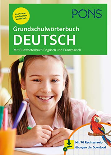 PONS Grundschulwörterbuch Deutsch: Mit Bildwörterbuch Englisch und Französisch – mit 70 Rechtschreibübungen als Download von Pons GmbH